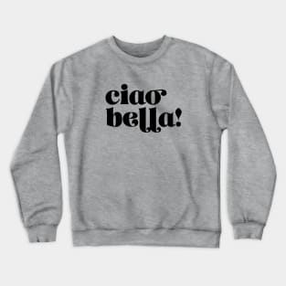 Ciao Bella Crewneck Sweatshirt